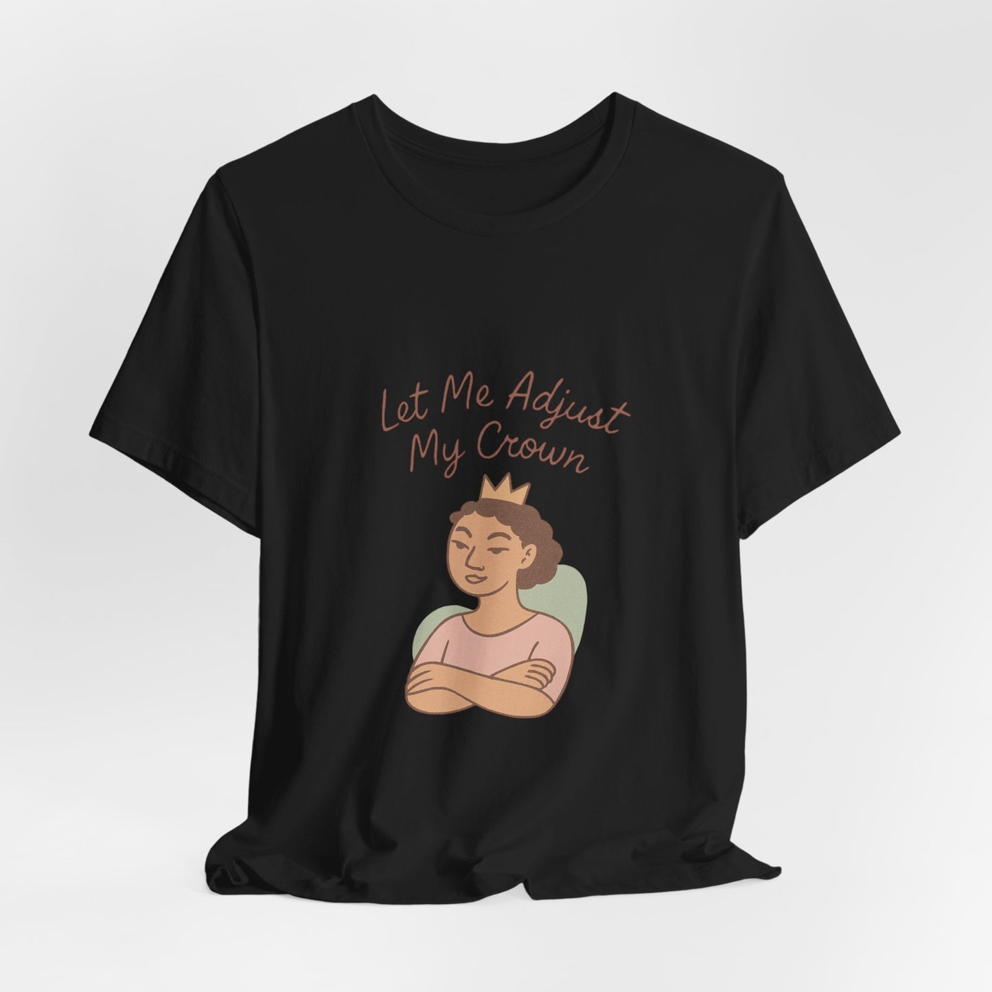 Let Me Adjust My Crown T-Shirt — Empowering Queen Graphic Tee
