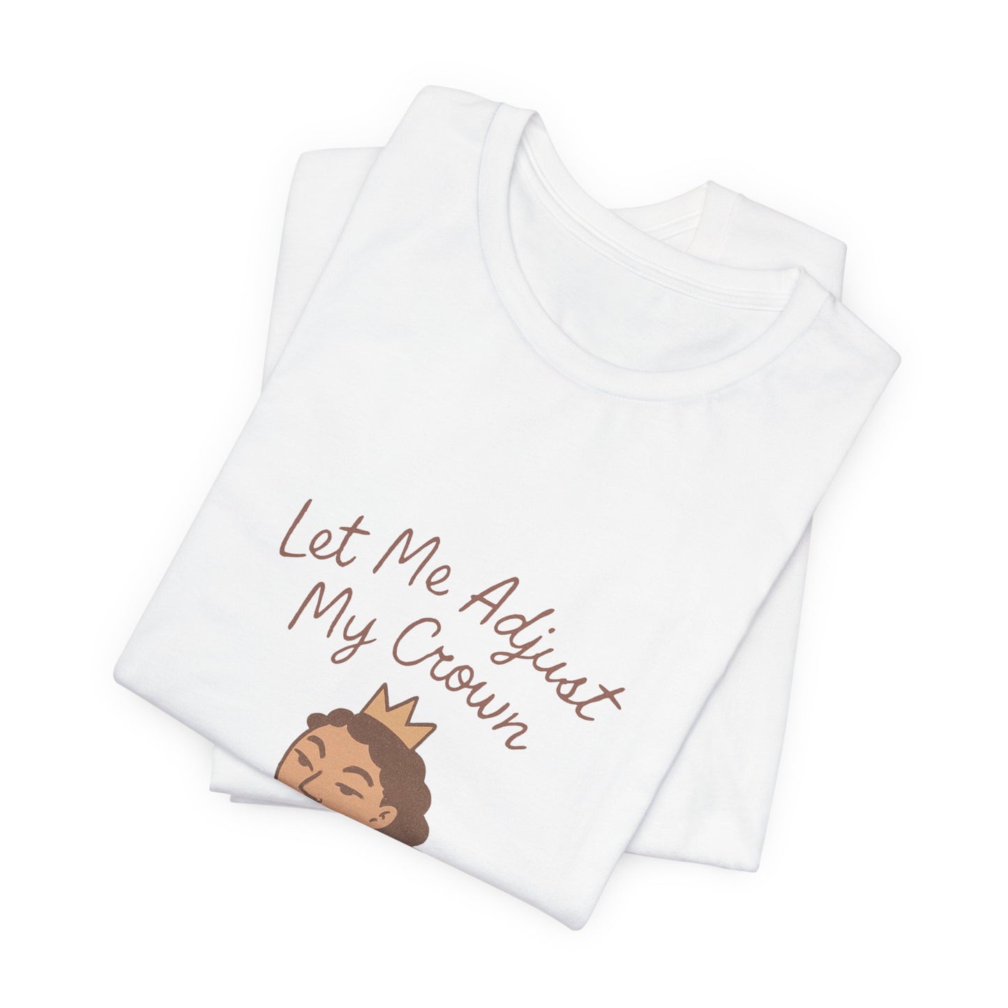 Let Me Adjust My Crown T-Shirt — Empowering Queen Graphic Tee