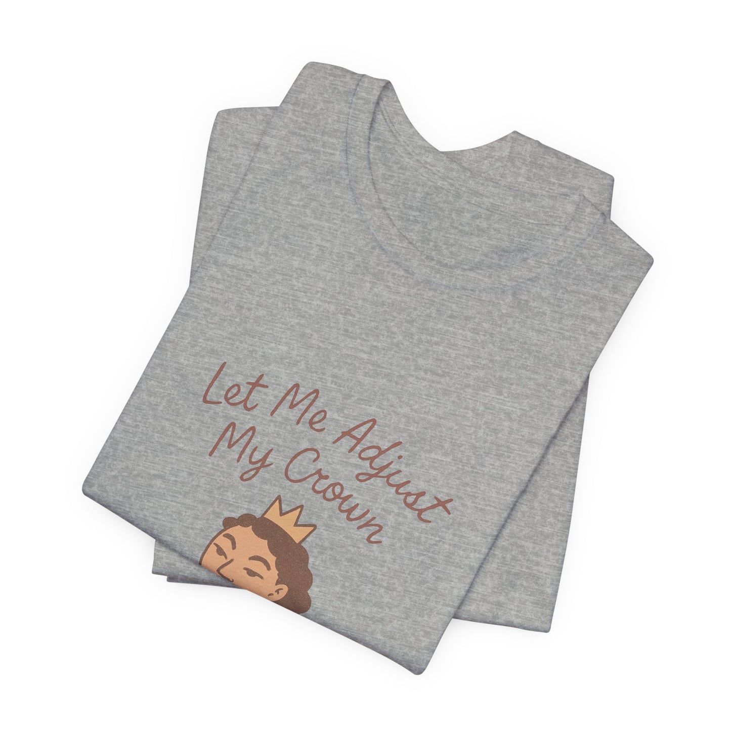 Let Me Adjust My Crown T-Shirt — Empowering Queen Graphic Tee