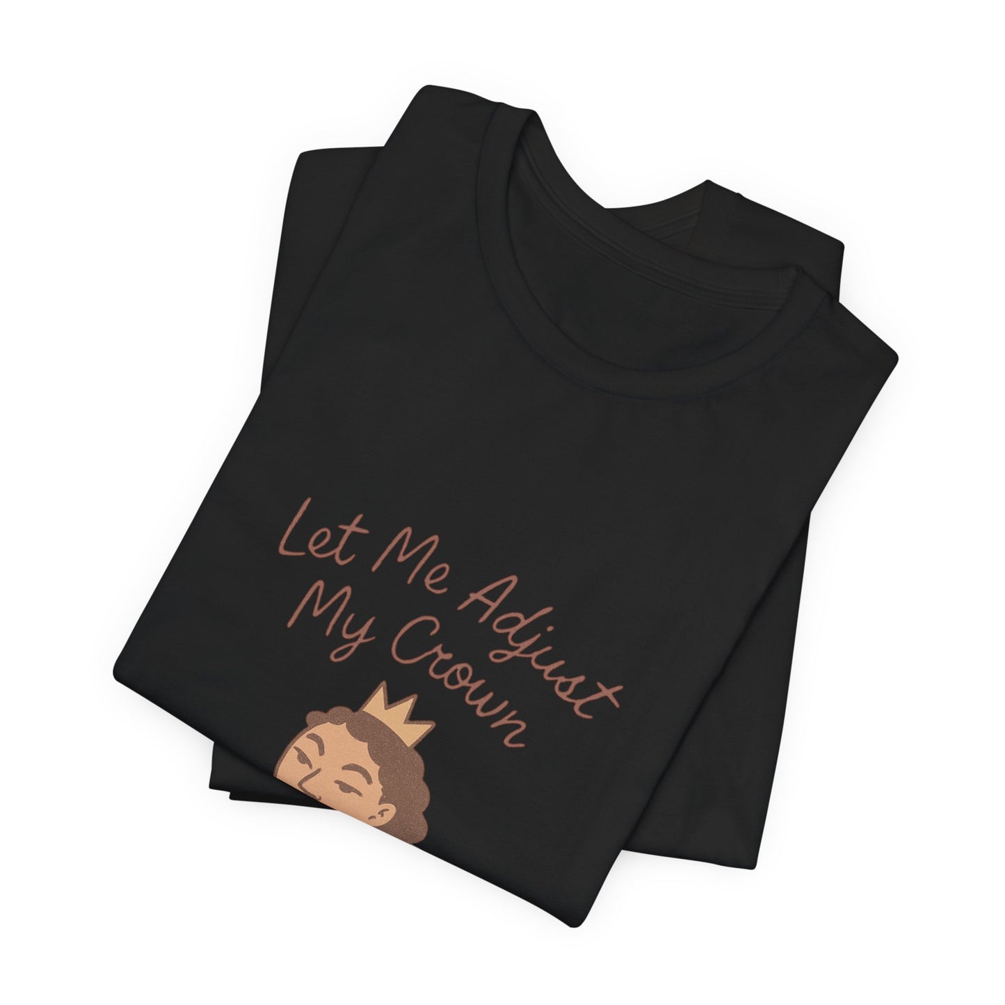 Let Me Adjust My Crown T-Shirt — Empowering Queen Graphic Tee