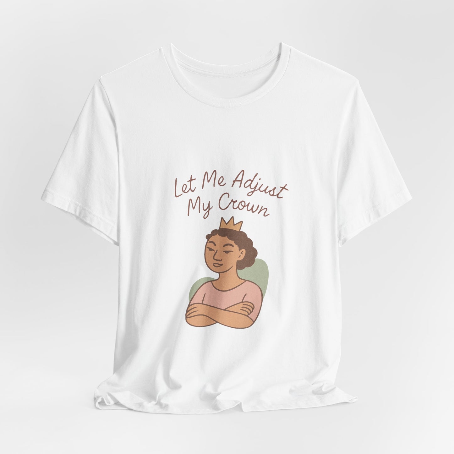 Let Me Adjust My Crown T-Shirt — Empowering Queen Graphic Tee