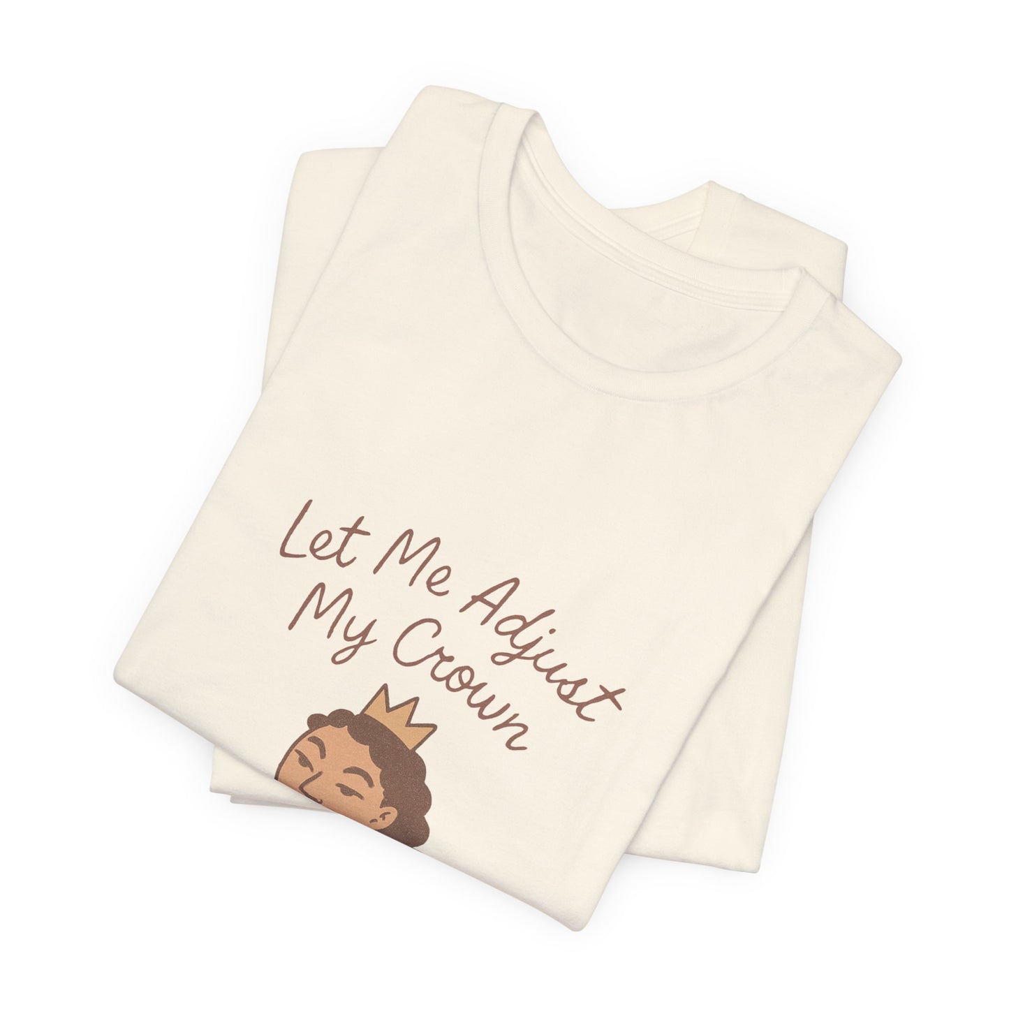 Let Me Adjust My Crown T-Shirt — Empowering Queen Graphic Tee
